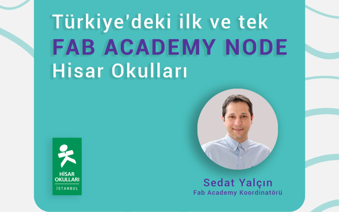 Hisar School Became the First Fab Academy Node in Türkiye